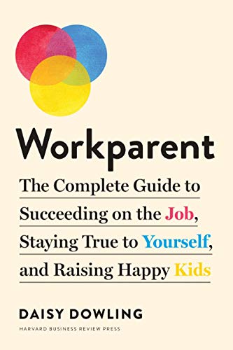 Daisy Dowling/Workparent@ The Complete Guide to Succeeding on the Job, Stay