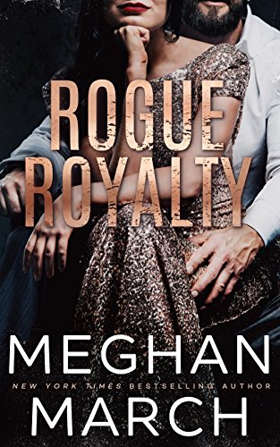 Meghan March/Rogue Royalty@ An Anti-Heroes Collection Novel