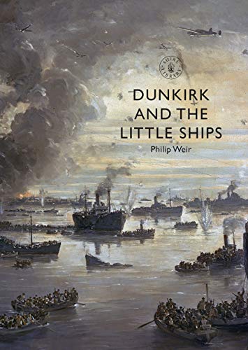 Philip Weir Dunkirk And The Little Ships 