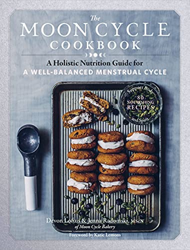 Devon Loftus The Moon Cycle Cookbook A Holistic Nutrition Guide For A Well Balanced Me 