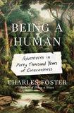 Charles Foster Being A Human Adventures In Forty Thousand Years Of Consciousne 
