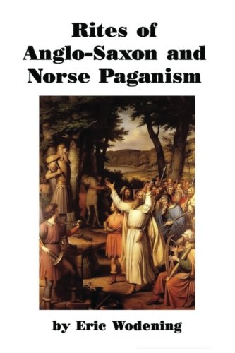 Eric Wodening/Rites of Anglo-Saxon and Norse Paganism