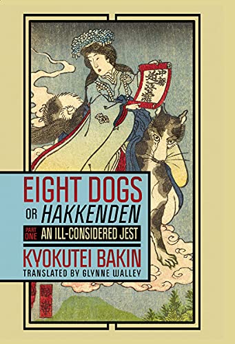 Kyokutei Bakin Eight Dogs Or Hakkenden Part One An Ill Considered Jest 
