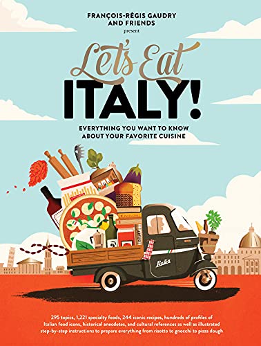 Fran?ois R?gis Gaudry Let's Eat Italy! Everything You Want To Know About Your Favorite C 