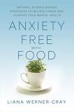Liana Werner Gray Anxiety Free With Food Natural Science Backed Strategies To Relieve Str 