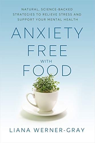 Liana Werner Gray Anxiety Free With Food Natural Science Backed Strategies To Relieve Str 
