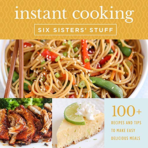 Six Sisters' Stuff Instant Cooking With Six Sisters' Stuff A Fast Easy And Delicious Way To Feed Your Fami 
