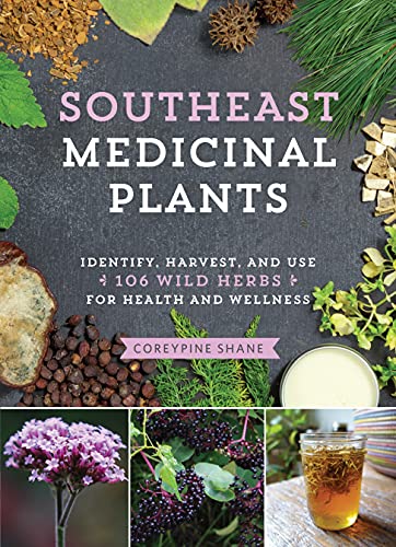 Coreypine Shane Southeast Medicinal Plants Identify Harvest And Use 106 Wild Herbs For Hea 
