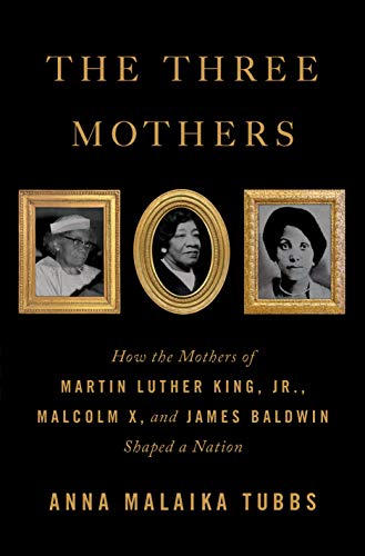 Anna Malaika Tubbs/The Three Mothers@ How the Mothers of Martin Luther King, Jr., Malco