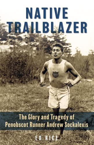Ed Rice/Native Trailblazer@ The Glory and Tragedy of Penobscot Runner Andrew