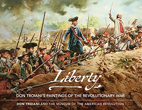 Don Troiani Liberty Don Troiani's Paintings Of The Revolutionary War 