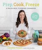 Caroline Fausel Prep Cook Freeze A Paleo Meal Planning Cookbook 
