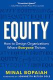 Minal Bopaiah Equity How To Design Organizations Where Everyone Thrive 