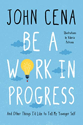 John Cena/Be a Work in Progress@ And Other Things I'd Like to Tell My Younger Self