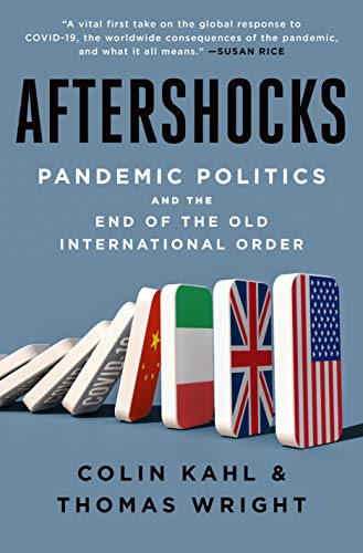 Colin Kahl/Aftershocks@Pandemic Politics and the End of the Old Internat