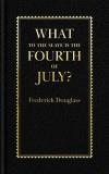 Frederick Douglass What To The Slave Is The Fourth Of July? 