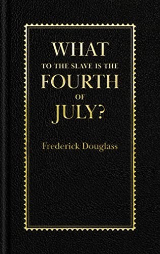Frederick Douglass What To The Slave Is The Fourth Of July? 