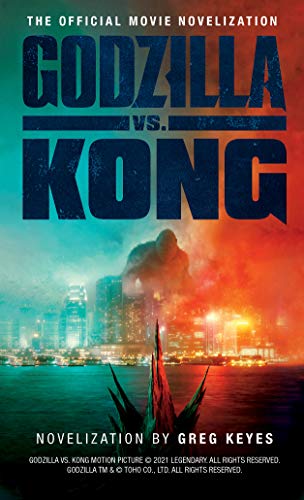 Greg Keyes/Godzilla vs. Kong: The Official Movie Novelization