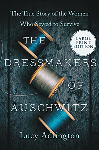 Lucy Adlington/The Dressmakers of Auschwitz@ The True Story of the Women Who Sewed to Survive@LARGE PRINT