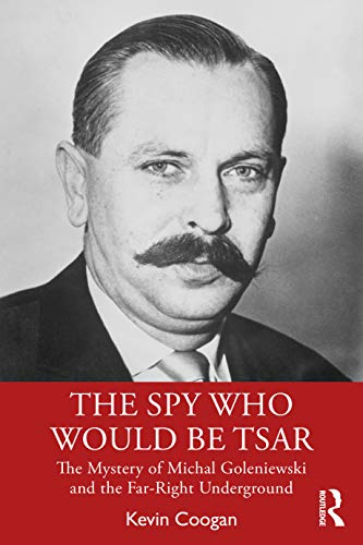 Kevin Coogan The Spy Who Would Be Tsar The Mystery Of Michal Goleniewski And The Far Rig 