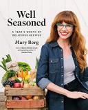 Mary Berg Well Seasoned A Year's Worth Of Delicious Recipes 