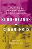 Jennifer Koshatka Seman Borderlands Curanderos The Worlds Of Santa Teresa Urrea And Don Pedrito 