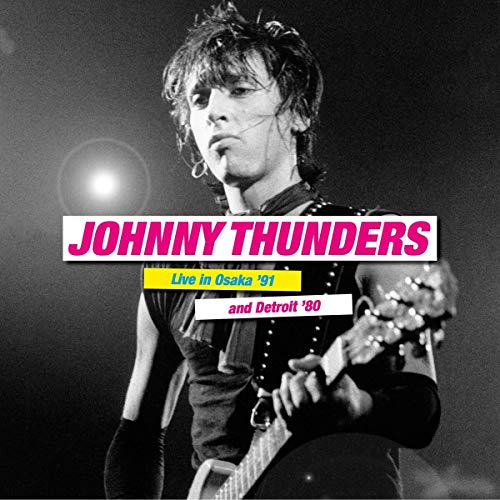 Thunders,Johnny/Live In Osaka '91 & Detroit '80