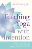Judith Hanson Lasater Teaching Yoga With Intention The Essential Guide To Skillful Hands On Assists 