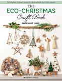 Marrianne Miall The Eco Christmas Craft Book 30 Stylish Festive Projects That Wont Hurt The Pl 