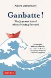 Albert Liebermann Ganbatte! The Japanese Art Of Always Moving Forward 