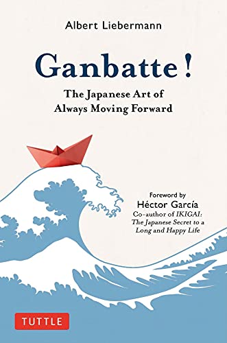 Albert Liebermann Ganbatte! The Japanese Art Of Always Moving Forward 