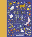 Angela Mcallister A Bedtime Full Of Stories 50 Folktales And Legends From Around The World 