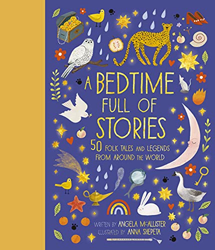 Angela Mcallister A Bedtime Full Of Stories 50 Folktales And Legends From Around The World 