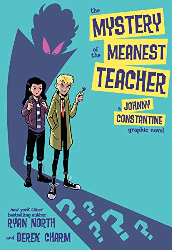 Ryan North/The Mystery of the Meanest Teacher@ A Johnny Constantine Graphic Novel