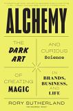 Rory Sutherland Alchemy The Dark Art And Curious Science Of Creating Magi 