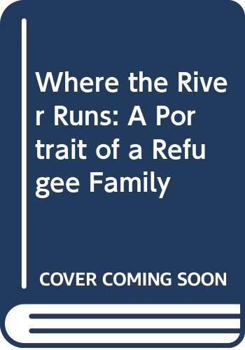 Nancy Price Graff/Where the River Runs: A Portrait of a Refugee Family