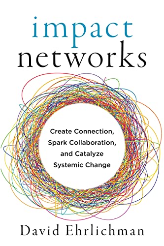 David Ehrlichman Impact Networks Create Connection Spark Collaboration And Catal 