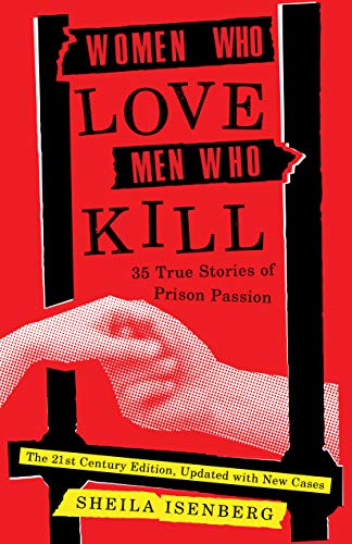 Sheila Isenberg Women Who Love Men Who Kill 35 True Stories Of Prison Passion (updated Editio 