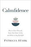 Patricia Stark Calmfidence How To Trust Yourself Tame Your Inner Critic An 