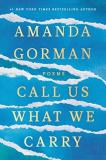 Amanda Gorman Call Us What We Carry Poems 