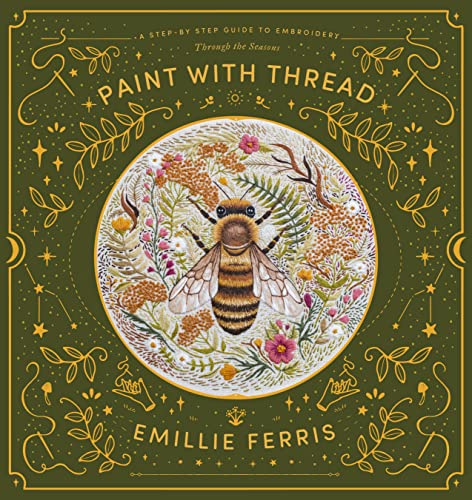 Emillie Ferris Paint With Thread A Step By Step Guide To Embroidery Through The Se 