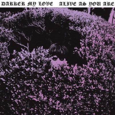 Darker My Love/Alive As You Are