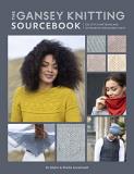 Di Gilpin The Gansey Knitting Sourcebook 150 Stitch Patterns And 10 Projects For Gansey Kn 