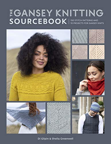 Di Gilpin The Gansey Knitting Sourcebook 150 Stitch Patterns And 10 Projects For Gansey Kn 