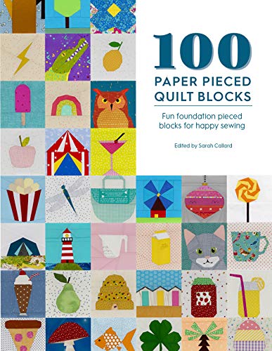 Sarah Callard 100 Paper Pieced Quilt Blocks Fun Foundation Pieced Blocks For Happy Sewing 
