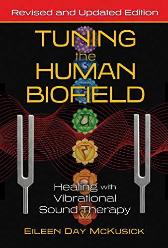Eileen Day Mckusick Tuning The Human Biofield Healing With Vibrational Sound Therapy 0002 Edition;edition Revise 
