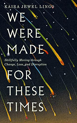 Kaira Jewel Lingo/We Were Made for These Times@Ten Lessons on Moving Through Change, Loss, and D