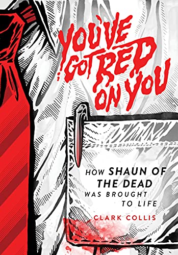 Clark Collis You've Got Red On You How Shaun Of The Dead Was Brought To Life 