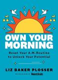 Liz Baker Plosser Own Your Morning Reset Your Routine To Unlock Your Potential 