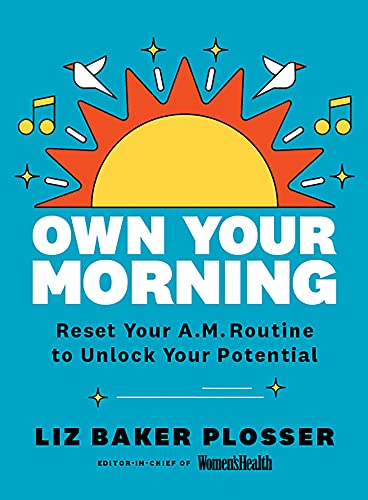 Liz Baker Plosser Own Your Morning Reset Your Routine To Unlock Your Potential 